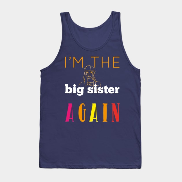 I'm The Big Sister Again Cool Gift For Any Girl Woman Tank Top by klimentina